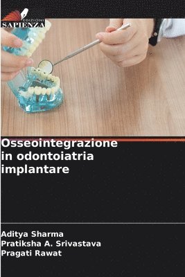 Aditya Sharma, Pratiksha A Srivastava, Pragati Rawat, Pratiksha A. Srivastava - Osseointegrazione in odontoiatria implantare, Häftad