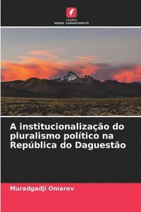 bokomslag A institucionalizao do pluralismo poltico na Repblica do Daguesto
