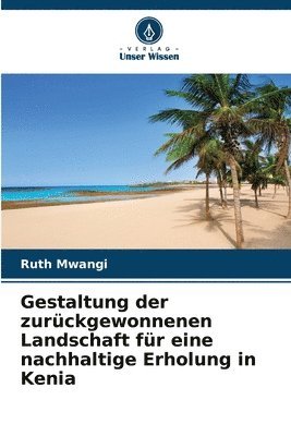 bokomslag Gestaltung der zurckgewonnenen Landschaft fr eine nachhaltige Erholung in Kenia