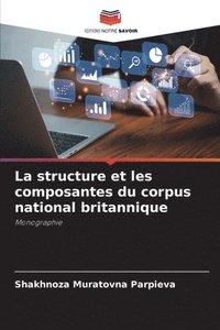 bokomslag La structure et les composantes du corpus national britannique