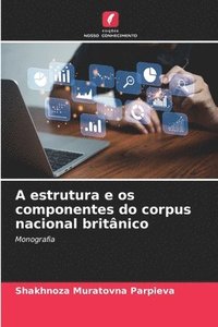 bokomslag A estrutura e os componentes do corpus nacional britnico