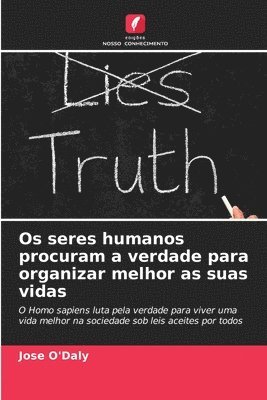 Os seres humanos procuram a verdade para organizar melhor as suas vidas 1