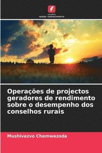 bokomslag Operaes de projectos geradores de rendimento sobre o desempenho dos conselhos rurais