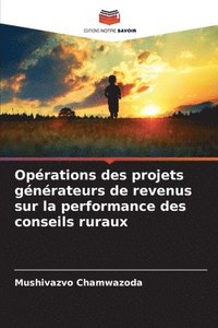 bokomslag Oprations des projets gnrateurs de revenus sur la performance des conseils ruraux