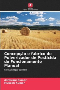 bokomslag Concepo e fabrico de Pulverizador de Pesticida de Funcionamento Manual