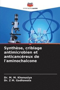 bokomslag Synthse, criblage antimicrobien et anticancreux de l'aminochalcone
