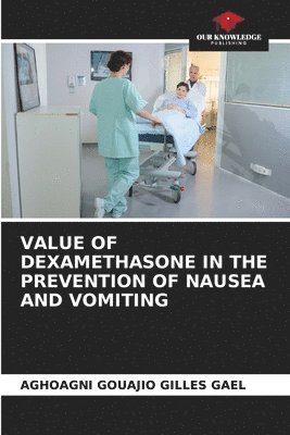 bokomslag Value of Dexamethasone in the Prevention of Nausea and Vomiting
