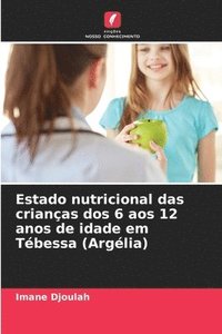 bokomslag Estado nutricional das crianas dos 6 aos 12 anos de idade em Tbessa (Arglia)