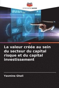 bokomslag La valeur cre au sein du secteur du capital risque et du capital investissement