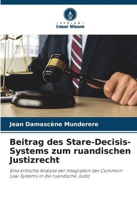 Beitrag des Stare-Decisis-Systems zum ruandischen Justizrecht 1