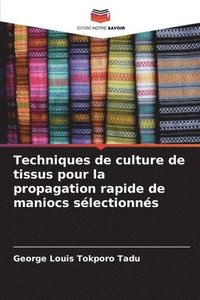 bokomslag Techniques de culture de tissus pour la propagation rapide de maniocs slectionns