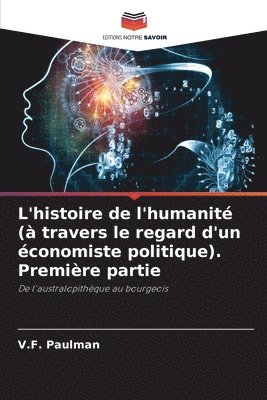 bokomslag L'histoire de l'humanit ( travers le regard d'un conomiste politique). Premire partie