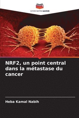 Heba Kamal Nabih - NRF2, un point central dans la métastase du cancer, Häftad