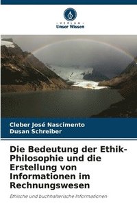 bokomslag Die Bedeutung der Ethik-Philosophie und die Erstellung von Informationen im Rechnungswesen
