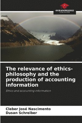 The relevance of ethics-philosophy and the production of accounting information 1