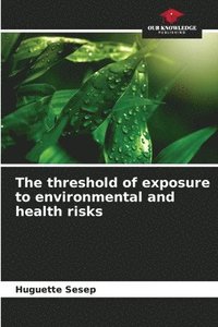 bokomslag The threshold of exposure to environmental and health risks