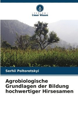 bokomslag Agrobiologische Grundlagen der Bildung hochwertiger Hirsesamen