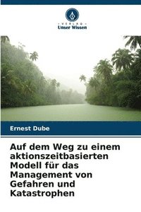 bokomslag Auf dem Weg zu einem aktionszeitbasierten Modell fr das Management von Gefahren und Katastrophen