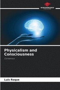 bokomslag Physicalism and Consciousness