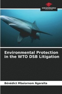 bokomslag Environmental Protection in the WTO DSB Litigation