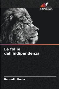 bokomslag Le follie dell'indipendenza