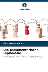 bokomslag Die parlamentarische Diplomatie