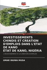 bokomslag Investissements Chinois Et Creation d'Emplois Dans l'Etat de Kano tat de Kano, Nigria