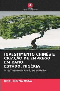 bokomslag Investimento Chins E Criao de Emprego Em Kano Estado, Nigria