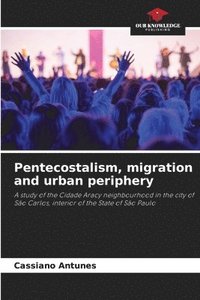 bokomslag Pentecostalism, migration and urban periphery