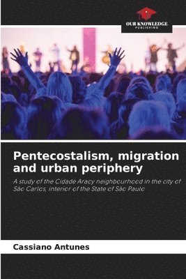 Pentecostalism, migration and urban periphery 1