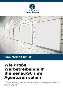 bokomslag Wie groe Werbetreibende in Blumenau/SC ihre Agenturen sehen