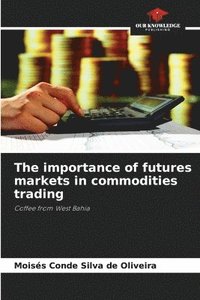 bokomslag The importance of futures markets in commodities trading