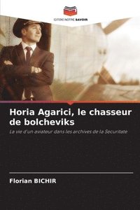 bokomslag Horia Agarici, le chasseur de bolcheviks