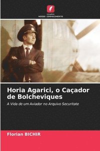 bokomslag Horia Agarici, o Caador de Bolcheviques