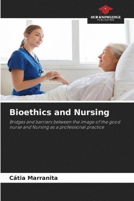 bokomslag Bioethics and Nursing