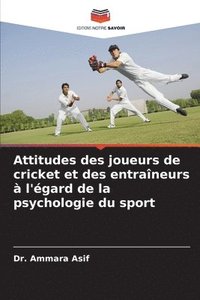 bokomslag Attitudes des joueurs de cricket et des entraneurs  l'gard de la psychologie du sport