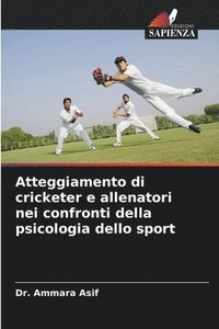 bokomslag Atteggiamento di cricketer e allenatori nei confronti della psicologia dello sport
