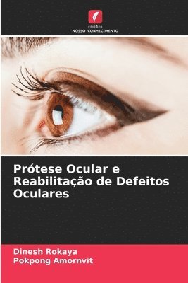 Dinesh Rokaya, Pokpong Amornvit - Prótese Ocular e Reabilitação de Defeitos Oculares, Häftad
