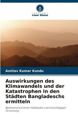 bokomslag Auswirkungen des Klimawandels und der Katastrophen in den Stdten Bangladeschs ermitteln