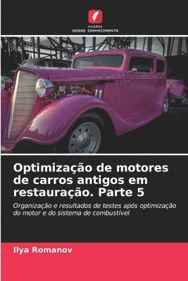 bokomslag Optimizao de motores de carros antigos em restaurao. Parte 5