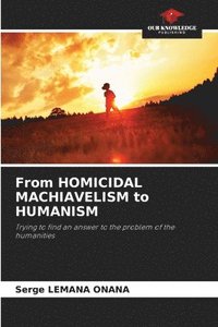 bokomslag From HOMICIDAL MACHIAVELISM to HUMANISM