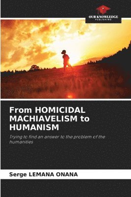 From HOMICIDAL MACHIAVELISM to HUMANISM 1