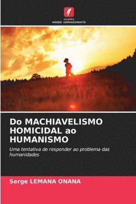 Do MACHIAVELISMO HOMICIDAL ao HUMANISMO 1