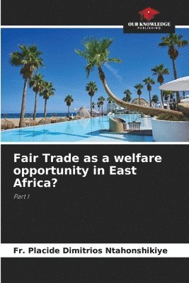 Fair Trade as a welfare opportunity in East Africa? 1