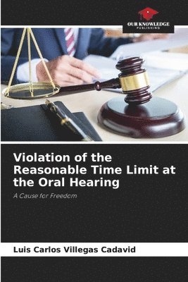 Violation of the Reasonable Time Limit at the Oral Hearing 1