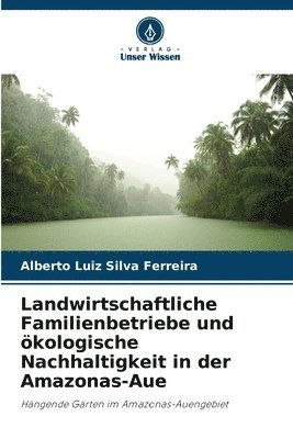 Landwirtschaftliche Familienbetriebe und kologische Nachhaltigkeit in der Amazonas-Aue 1