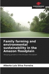 bokomslag Family farming and environmental sustainability in the Amazon floodplain