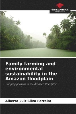 Family farming and environmental sustainability in the Amazon floodplain 1