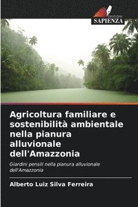 bokomslag Agricoltura familiare e sostenibilit ambientale nella pianura alluvionale dell'Amazzonia