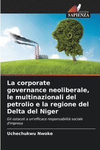 bokomslag La corporate governance neoliberale, le multinazionali del petrolio e la regione del Delta del Niger